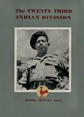 Dvadsiata tretia indická divízia: Divízia bojových kohútov - The Twenty Third Indian Division: The Fighting Cock Division