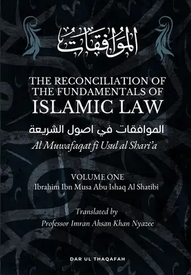 Zosúladenie základov islamského práva: Al Muwafaqat fi Usul al Shari'a: الموافقŇ - The Reconciliation of the Fundamentals of Islamic Law: Volume 1 - Al Muwafaqat fi Usul al Shari'a: الموافق&#