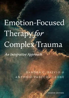 Terapia zameraná na emócie pri komplexnej traume: Integratívny prístup - Emotion-Focused Therapy for Complex Trauma: An Integrative Approach