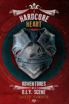Tvrdé srdce: Hrdinské srdce: Dobrodružstvá na scéne D.I.Y. - A Hardcore Heart: Adventures in a D.I.Y. Scene