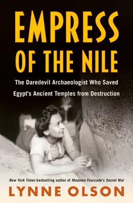Cisárovná Nílu: Odvážna archeologička, ktorá zachránila staroveké egyptské chrámy pred zničením - Empress of the Nile: The Daredevil Archaeologist Who Saved Egypt's Ancient Temples from Destruction
