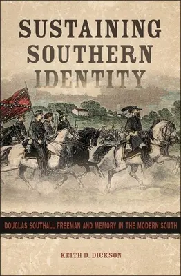 Udržiavanie južanskej identity: Douglas Southall Freeman a pamäť na modernom Juhu - Sustaining Southern Identity: Douglas Southall Freeman and Memory in the Modern South