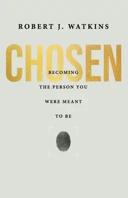 Vybrané: Stať sa osobnosťou, ktorou ste mali byť - Chosen: Becoming the Person You Were Meant to Be