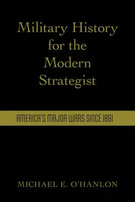 Vojenské dejiny pre moderného stratéga: Hlavné americké vojny od roku 1861 - Military History for the Modern Strategist: America's Major Wars Since 1861