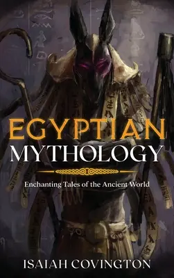 Egyptská mytológia: Očarujúce príbehy starovekého sveta - Egyptian Mythology: Enchanting Tales of the Ancient World