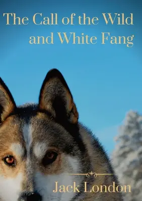 Volanie divočiny a Biely tesák: dva príbehy o psoch Jacka Londona - The Call of the Wild and White Fang: two Jack London dog stories