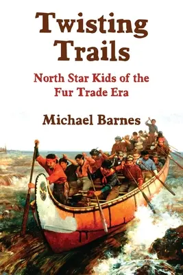 Kľukaté chodníčky: Deti severnej hviezdy z éry obchodu s kožušinami - Twisting Trails: North Star Kids of the Fur Trade Era
