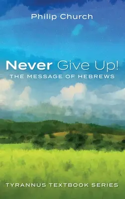Nikdy sa nevzdávaj!: Posolstvo listu Židom - Never Give Up!: The Message of Hebrews