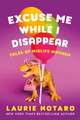 Prepáčte mi, že zmiznem: Tales of Midlife Mayhem - Excuse Me While I Disappear: Tales of Midlife Mayhem