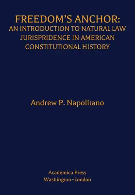 Kotva slobody: Úvod do prirodzenoprávnej jurisprudencie v amerických ústavných dejinách - Freedom's Anchor: An Introduction to Natural Law Jurisprudence in American Constitutional History