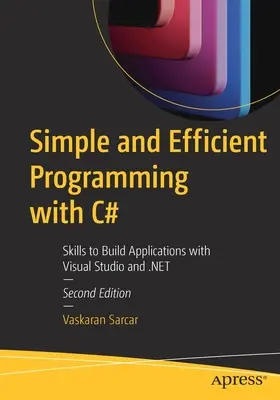 Jednoduché a efektívne programovanie v jazyku C#: Dovednosti na vytváranie aplikácií pomocou Visual Studia a .Net - Simple and Efficient Programming with C#: Skills to Build Applications with Visual Studio and .Net