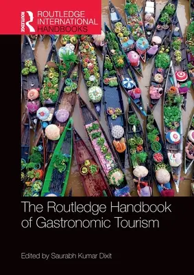 Routledge Handbook of Gastronomic Tourism - The Routledge Handbook of Gastronomic Tourism