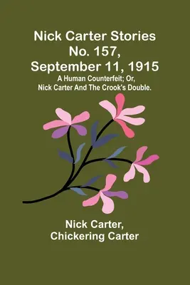 Nick Carter Stories č. 157, 11. septembra 1915: Nick Carter a dvojník podvodníka. - Nick Carter Stories No. 157, September 11, 1915: A human counterfeit; or, Nick Carter and the crook's double.