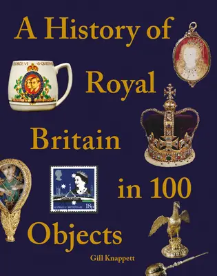 História kráľovskej Británie v 100 predmetoch - A History of Royal Britain in 100 Objects