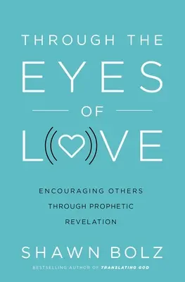 Očami lásky: Povzbudzovanie druhých prostredníctvom prorockého zjavenia - Through the Eyes of Love: Encouraging Others Through Prophetic Revelation