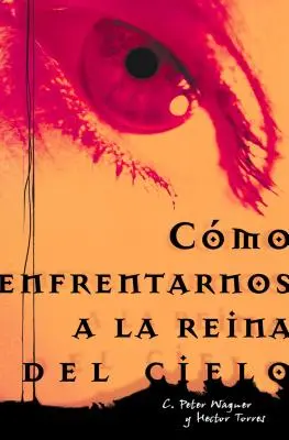 Como Enfrentarnos a la Reina del Cielo = Konfrontácia s nebeskou kráľovnou = Confronting the Queen of Heaven - Como Enfrentarnos a la Reina del Cielo = Confronting the Queen of Heaven = Confronting the Queen of Heaven