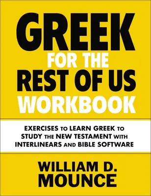 Gréčtina pre nás ostatných: Pracovný zošit: Cvičenia na výučbu gréčtiny na štúdium Nového zákona s Interlinears a biblickým softvérom - Greek for the Rest of Us Workbook: Exercises to Learn Greek to Study the New Testament with Interlinears and Bible Software