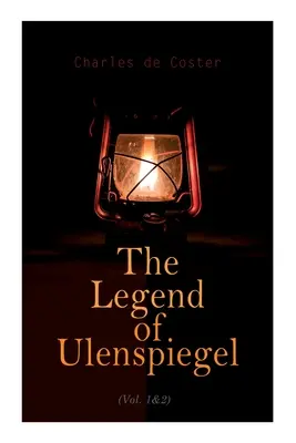 Legenda o Ulenspiegelovi (1. a 2. diel): Hrdinské, radostné a slávne dobrodružstvá vo Flámsku a inde - The Legend of Ulenspiegel (Vol. 1&2): Heroical, Joyous, and Glorious Adventures in the Land of Flanders and Elsewhere