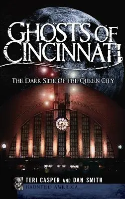 Duchovia Cincinnati: Temná stránka kráľovnej mesta - Ghosts of Cincinnati: The Dark Side of the Queen City