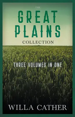 The Great Plains Collection - tri zväzky v jednom;O Pionieri!, Pieseň o škovránkovi a Moja ntónia - The Great Plains Collection - Three Volumes in One;O Pioneers!, The Song of the Lark, & My ntonia