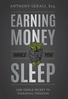 Zarábanie peňazí počas spánku: Jednoduché tajomstvo finančnej slobody - Earning Money While You Sleep: One Simple Secret to Financial Freedom