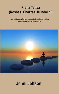 Prana Tattva (kóšy, čakry, kundaliní): Praktizujúci, ktorý má úplné vedomosti, dosahuje výšku duchovnej dokonalosti. - Prana Tattva (Koshas, Chakras, Kundalini): A practitioner who has complete knowledge attains heights of spiritual excellence.