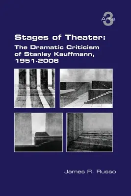 Etapy divadla: Dramatická kritika Stanleyho Kauffmanna, 1951 - 2006 - Stages of Theater: The Dramatic Criticism of Stanley Kauffmann, 1951-2006