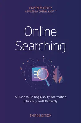 Vyhľadávanie online: Sprievodca efektívnym a účinným vyhľadávaním kvalitných informácií, tretie vydanie - Online Searching: A Guide to Finding Quality Information Efficiently and Effectively, Third Edition