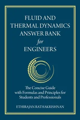 Fluid and Thermal Dynamics Answer Bank for Engineers: Stručná príručka so vzorcami a princípmi pre študentov a odborníkov - Fluid and Thermal Dynamics Answer Bank for Engineers: The Concise Guide with Formulas and Principles for Students and Professionals