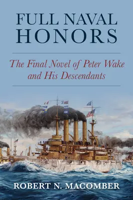 Plné námorné pocty: Záverečný román Petra Wakea a jeho potomkov - Full Naval Honors: The Final Novel of Peter Wake and His Descendants