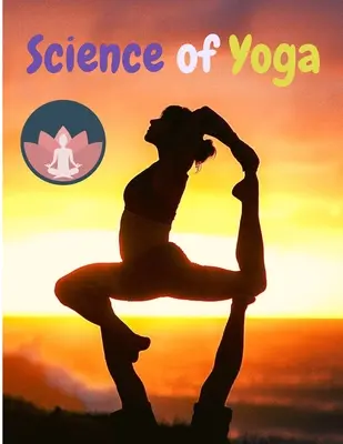 Veda o joge: Pochopte anatómiu a fyziológiu, aby ste sa zdokonalili v cvičení - Science of Yoga: Understand the Anatomy and Physiology to Perfect Your Practice