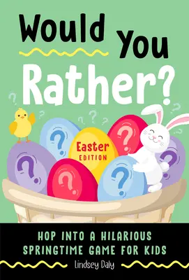 Would You Rather? Veľkonočné vydanie: (Veľkonočná kniha pre deti) - Would You Rather? Easter Edition: Hop Into a Hilarious Springtime Game for Kids (Easter Book for Kids)