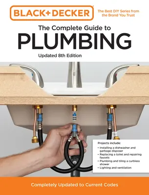 Black and Decker Kompletný sprievodca inštalatérstvom aktualizované 8. vydanie: Kompletne aktualizované podľa aktuálnych predpisov - Black and Decker the Complete Guide to Plumbing Updated 8th Edition: Completely Updated to Current Codes