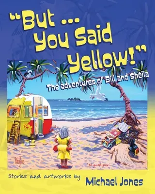 Ale ... Povedal si žltá! a Sheily: Povedal si žltú?: Povedal si žltú? - But ... You Said Yellow!: The adventures of Bill and Sheila
