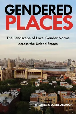Rodovo podmienené miesta: Krajina miestnych rodových noriem v Spojených štátoch - Gendered Places: The Landscape of Local Gender Norms across the United States