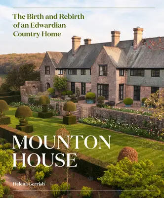Mounton House: Zrod a znovuzrodenie edwardiánskeho vidieckeho domu - Mounton House: The Birth and Rebirth of an Edwardian Country Home