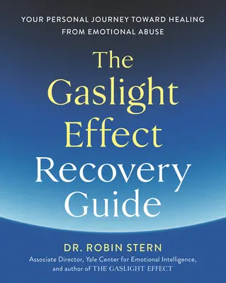 Príručka na zotavenie z plynového efektu: Vaša osobná cesta k uzdraveniu z emocionálneho zneužívania - The Gaslight Effect Recovery Guide: Your Personal Journey Toward Healing from Emotional Abuse