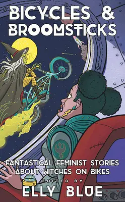 Bicykle a metly: Fantastické feministické príbehy o čarodejniciach na bicykloch - Bicycles & Broomsticks: Fantastical Feminist Stories about Witches on Bikes