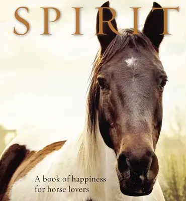 Duch: Kniha o šťastí pre milovníkov koní - Spirit: A Book of Happiness for Horse Lovers