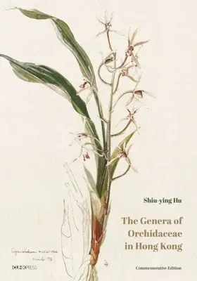 Rod Orchidaceae v Hongkongu: Pamätné vydanie - The Genera of Orchidaceae in Hong Kong: Commemorative Edition