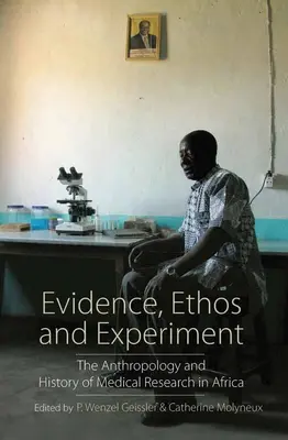 Dôkazy, étos a experiment: Antropológia a história lekárskeho výskumu v Afrike - Evidence, Ethos and Experiment: The Anthropology and History of Medical Research in Africa