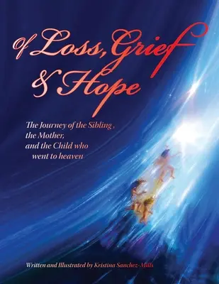 O strate, smútku a nádeji: Cesta súrodenca, matky a dieťaťa, ktoré odišlo do neba - Of Loss, Grief and Hope: The Journey of the Sibling, the Mother and the Child who went to heaven