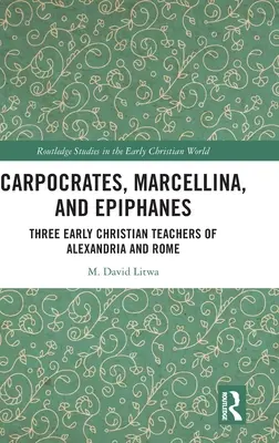 Carpocrates, Marcellina a Epifanes: Traja ranokresťanskí učitelia z Alexandrie a Ríma - Carpocrates, Marcellina, and Epiphanes: Three Early Christian Teachers of Alexandria and Rome