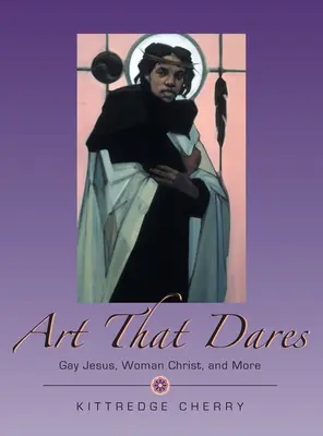 Umenie, ktoré sa odváži: Gay Ježiš, žena Kristus a iné - Art That Dares: Gay Jesus, Woman Christ, and More