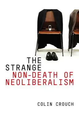 Podivná ne-smrť neoliberalizmu - The Strange Non-Death of Neo-Liberalism