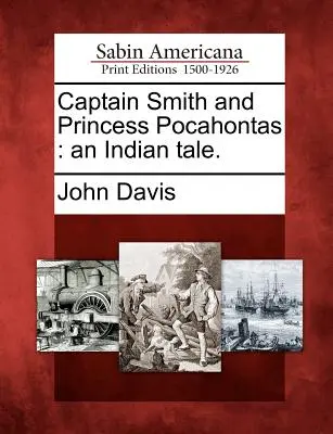 Kapitán Smith a princezná Pocahontas: Vydavateľstvo Kráľovná Kráľovná Kráľovná Kráľovná Kráľovná Kráľovná - Captain Smith and Princess Pocahontas: An Indian Tale.
