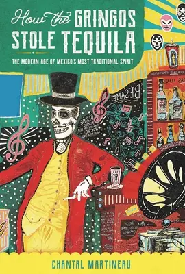 Ako Gringos ukradli tequilu: Moderná éra najtradičnejšieho mexického alkoholu - How the Gringos Stole Tequila: The Modern Age of Mexico's Most Traditional Spirit