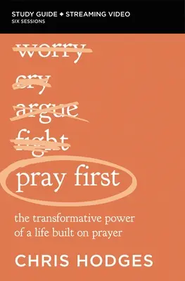 Modli sa ako prvý Sprievodca biblickým štúdiom plus streamované video: Premenná sila života postaveného na modlitbe: Prvýkrát v živote. - Pray First Bible Study Guide Plus Streaming Video: The Transformative Power of a Life Built on Prayer