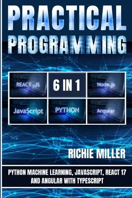 Praktické programovanie 6 v 1: Strojové učenie v Pythone, JavaScript, React 17 a Angular s Typescriptom - Practical Programming 6 in 1: Python Machine Learning, JavaScript, React 17, And Angular With Typescript