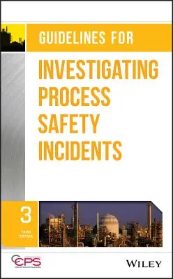 Usmernenia na vyšetrovanie incidentov v oblasti bezpečnosti procesov - Guidelines for Investigating Process Safety Incidents